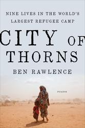 City of Thorns: Nine Lives in the Worlds Largest Refugee Camp