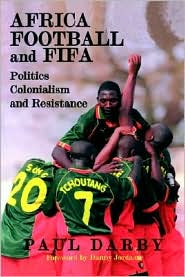Africa Football and FIFA: Politics, Colonialism and Resistance