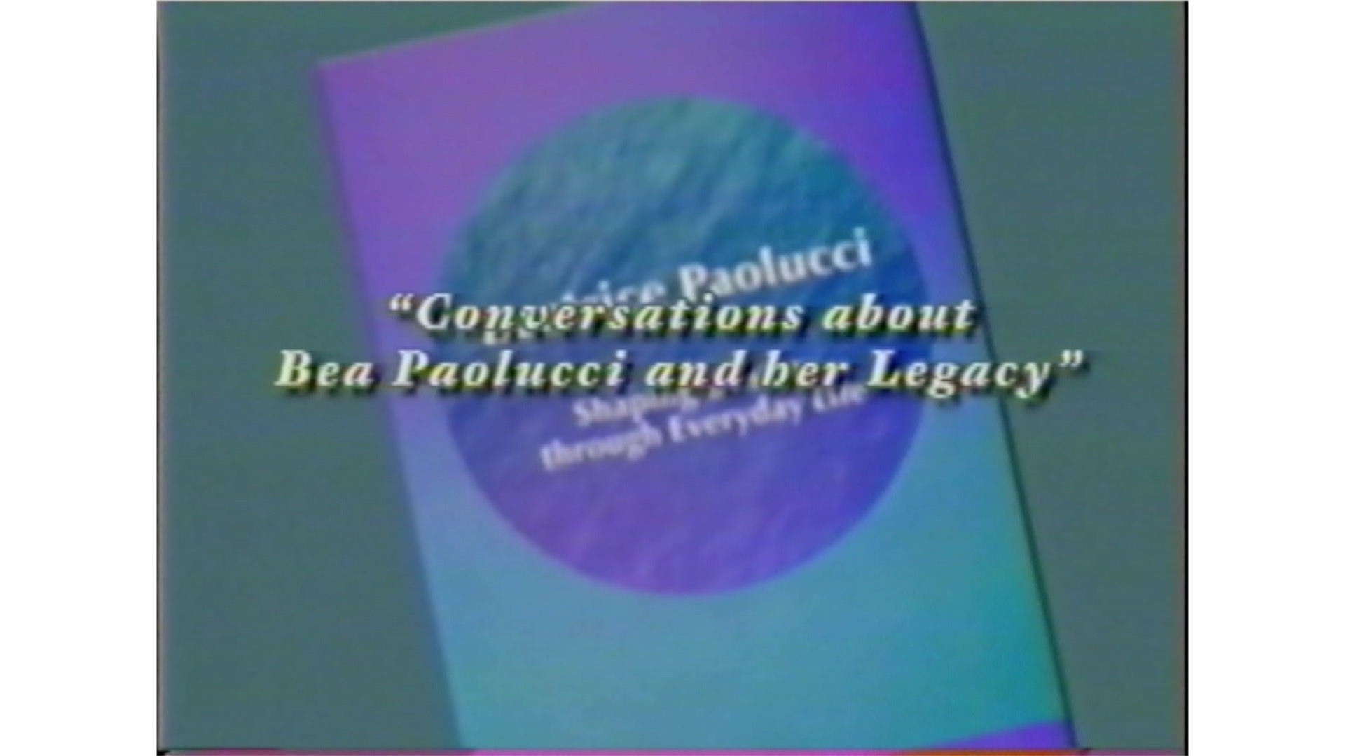Conversations about Bea Paolucci and her Legacy, 2002