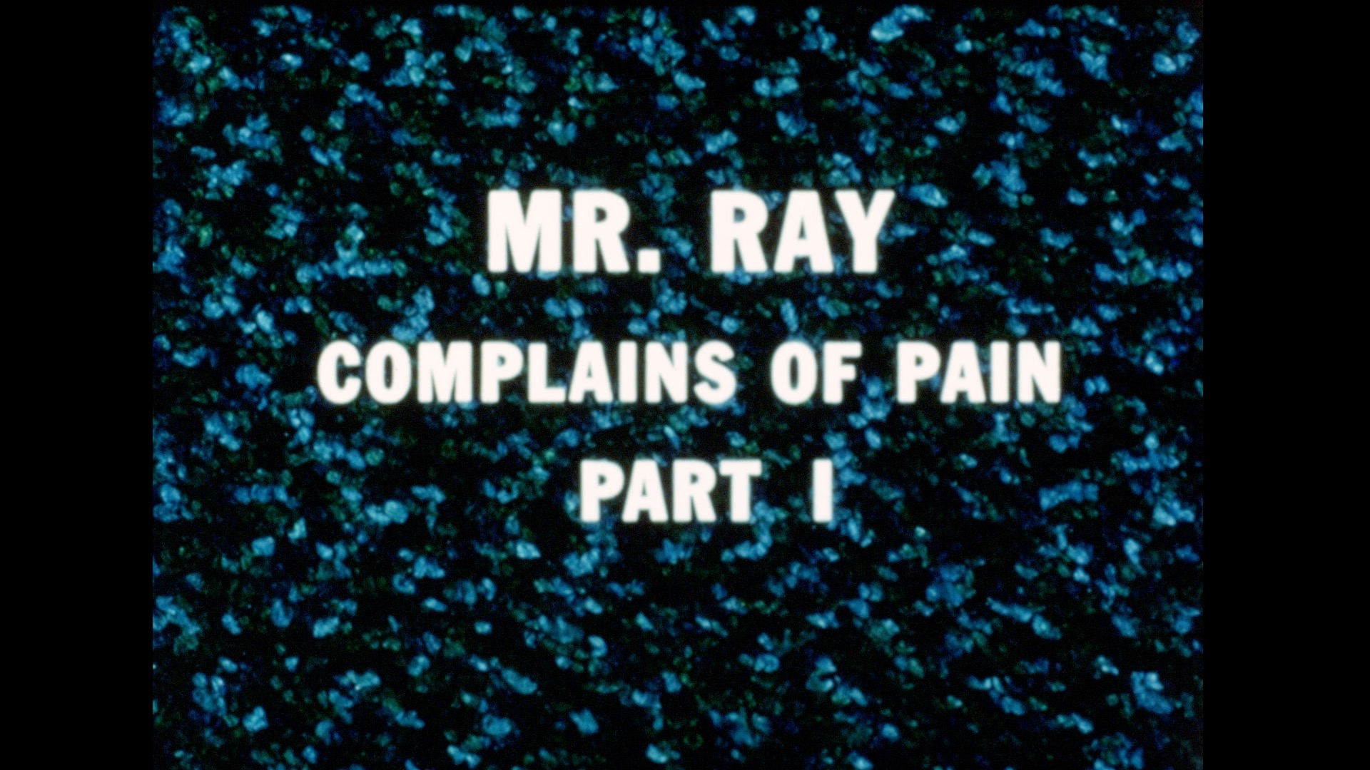 Mr. Ray Complains of Pain (part 1), 1968