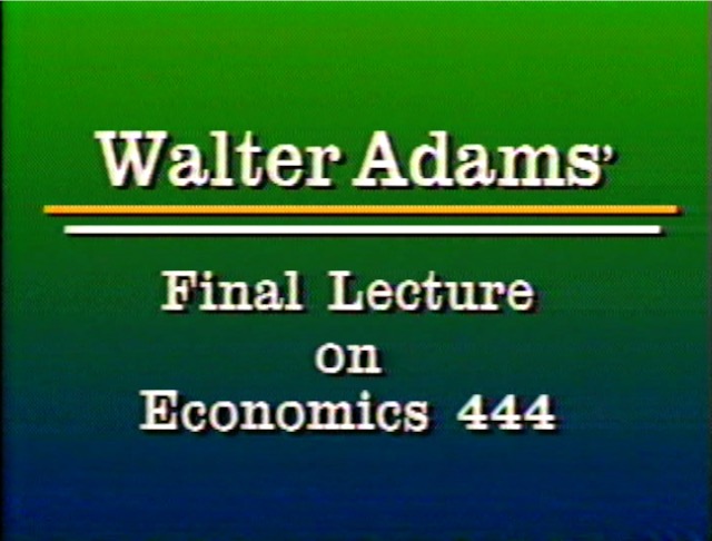 Walter Adams' Final Lecture on Economics 444
